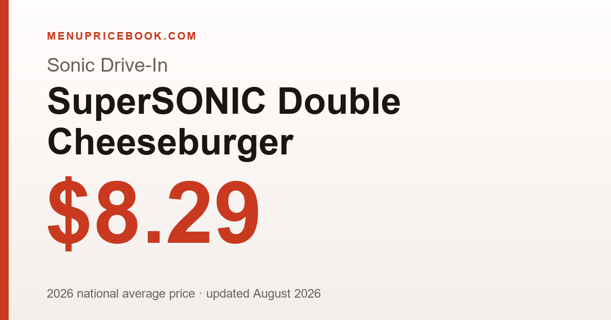Sonic Drive-In SuperSONIC Double Cheeseburger price: $8.29 (2026)