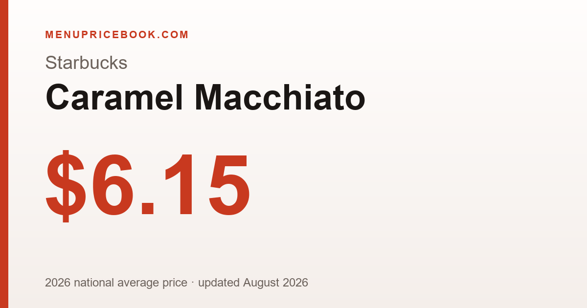 Starbucks Caramel Macchiato price: $6.15 (2026)