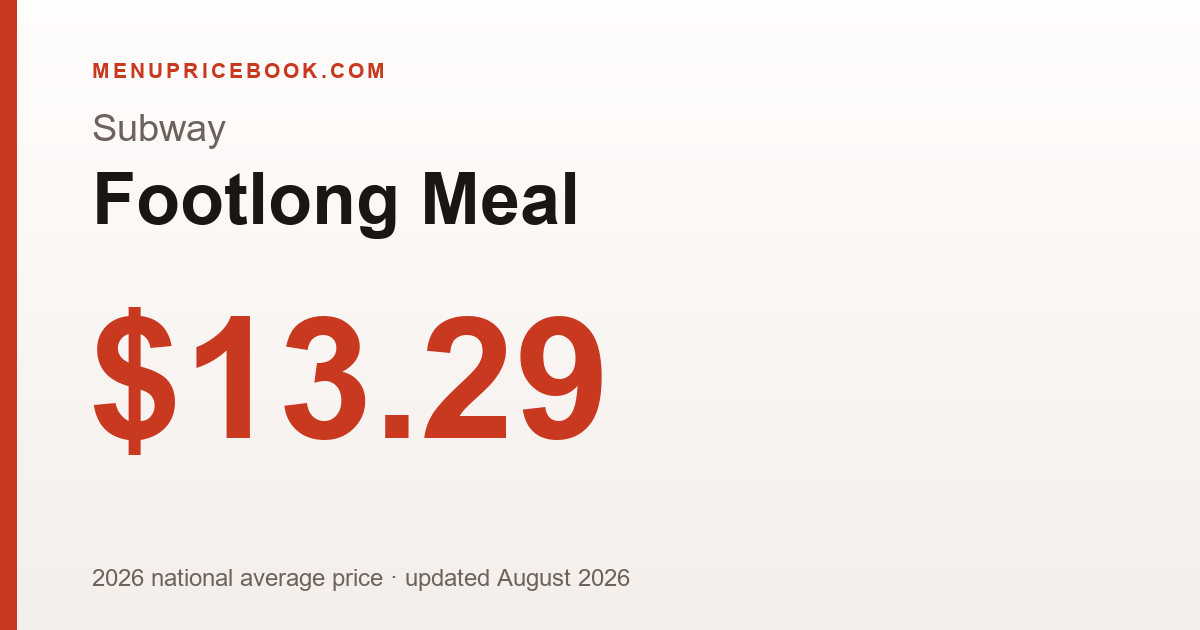 Subway Footlong Meal price: $13.29 (2026)
