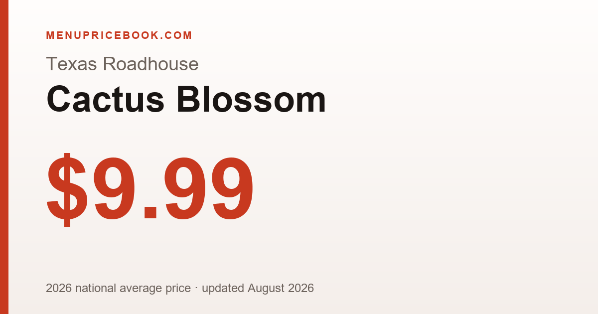 Texas Roadhouse Cactus Blossom price: $9.99 (2026)