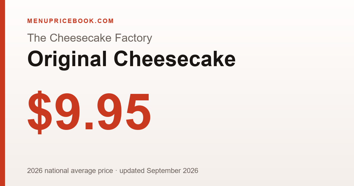 The Cheesecake Factory Original Cheesecake price: $9.95 (2026)