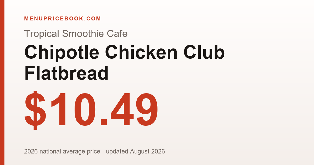 Tropical Smoothie Cafe Chipotle Chicken Club Flatbread price: $10.49 (2026)