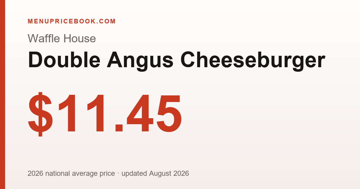Waffle House Double Angus Cheeseburger price: $11.45 (2026)