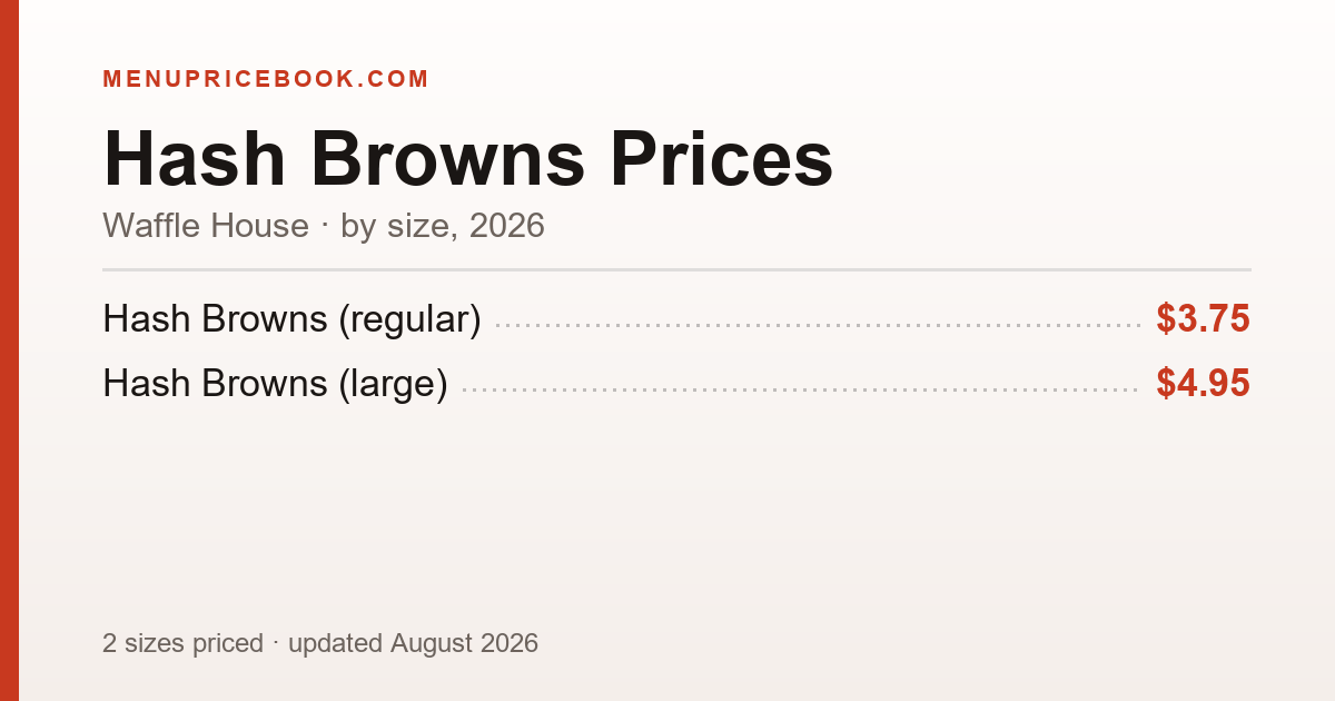 Waffle House Hash Browns price: $3.75–$4.95 (2026)