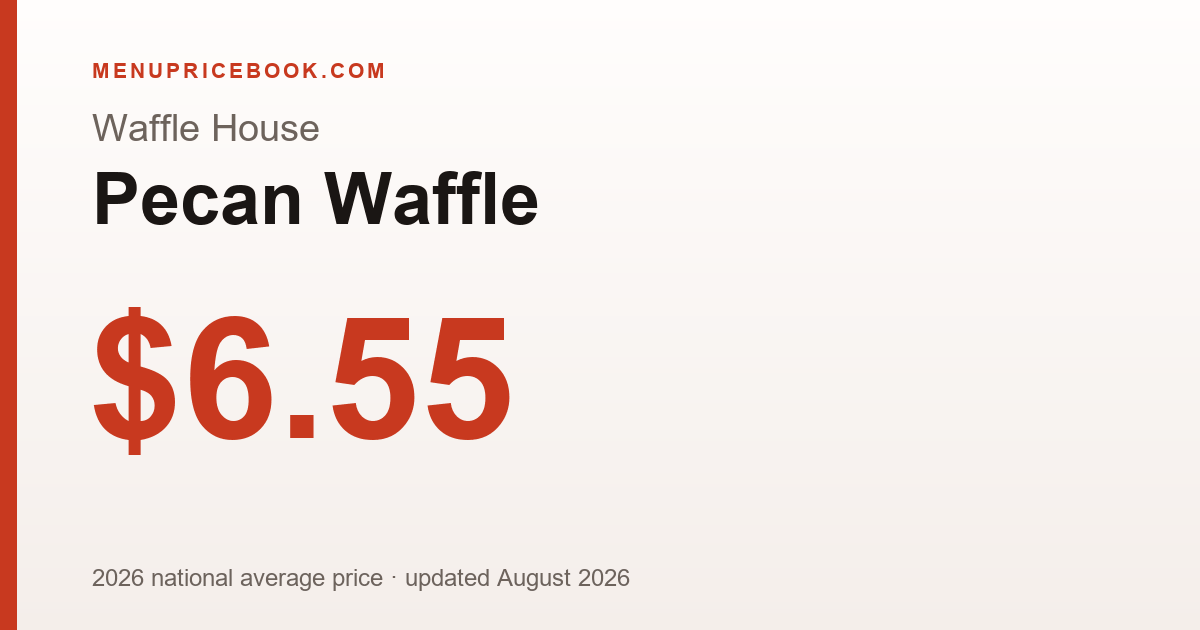 Waffle House Pecan Waffle price: $6.55 (2026)