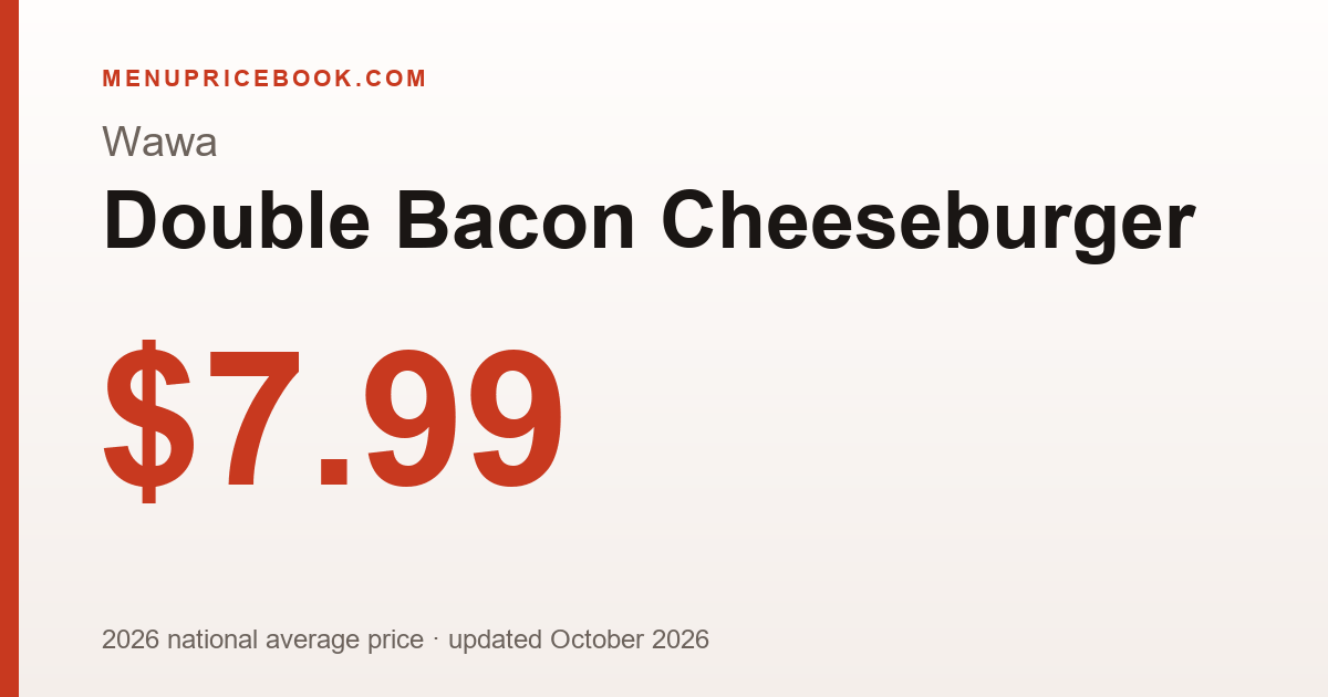Wawa Double Bacon Cheeseburger price: $7.99 (2026)