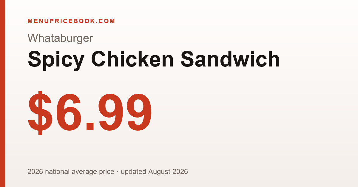 Whataburger Spicy Chicken Sandwich price: $6.99 (2026)